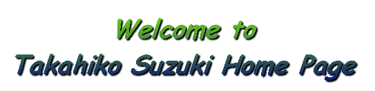 Welcome to Takahiko Suzuki Home Page